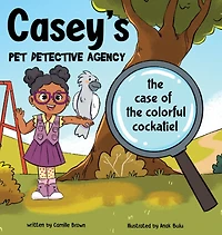 Casey's Pet Detective Agency: the Case of Colorful Cockatiel