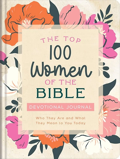 The Top 100 Women of the Bible Devotional Journal: Who They Are and What They Mean to You Today