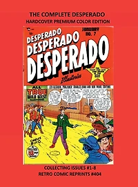THE COMPLETE DESPERADO HARDCOVER PREMIUM COLOR EDITION: COLLECTING ISSUES #1-8 RETRO COMIC REPRINTS #404