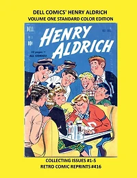 DELL COMICS' HENRY ALDRICH VOLUME ONE STANDARD COLOR EDITION: COLLECTING ISSUES #1-5 RETRO COMIC REPRINTS #416