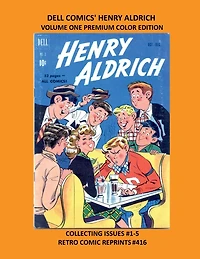 DELL COMICS' HENRY ALDRICH VOLUME ONE PREMIUM COLOR EDITION: COLLECTING ISSUES #1-5 RETRO COMIC REPRINTS #416