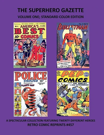 THE SUPERHERO GAZETTE VOLUME ONE; STANDARD COLOR EDITION: A SPECTACULAR COLLECTION FEATURING TWENTY DIFFERENT HEROES RETRO COMIC REPRINTS #457