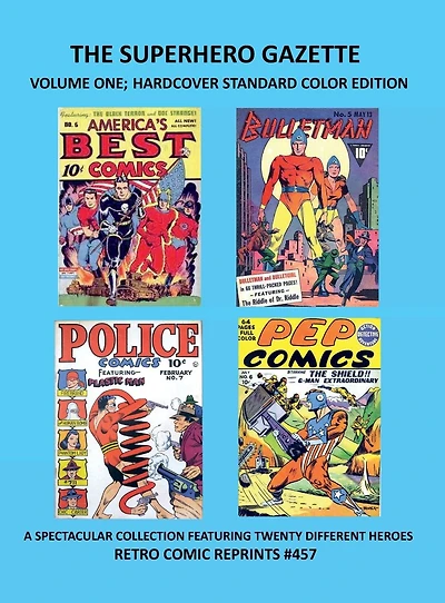 THE SUPERHERO GAZETTE VOLUME ONE; HARDCOVER STANDARD COLOR EDITION: A SPECTACULAR COLLECTION FEATURING TWENTY DIFFERENT HEROES RETRO COMIC REPRINTS #457