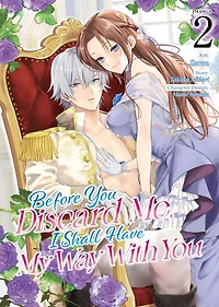 Before You Discard Me, I Shall Have My Way With (Manga) Vol. 2
