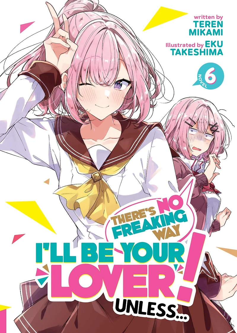 There's No Freaking Way I'll be Your Lover! Unless... (Manga) Vol. 6