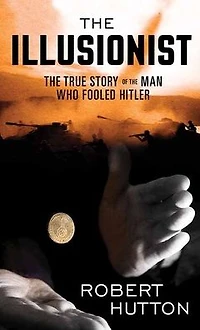 the Illusionist: True Story of Man Who Fooled Hitler