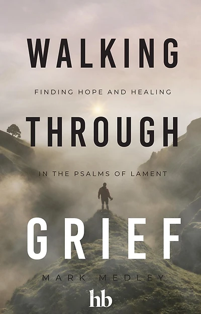 Walking Through Grief: Finding Hope and Healing in the Psalms of Lament