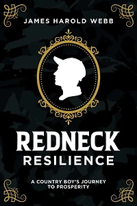 Redneck Resilience: A Country Boy's Journey To Prosperity