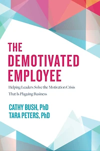 the Demotivated Employee: Helping Leaders Solve Motivation Crisis That Is Plaguing Business