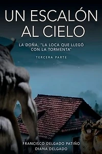 Un escalón al cielo: la Doña, "La Loca que llegó con tormenta" - tercera parte