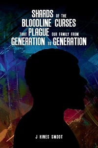 Shards of the Bloodline Curses that Plague Our Family from Generation to