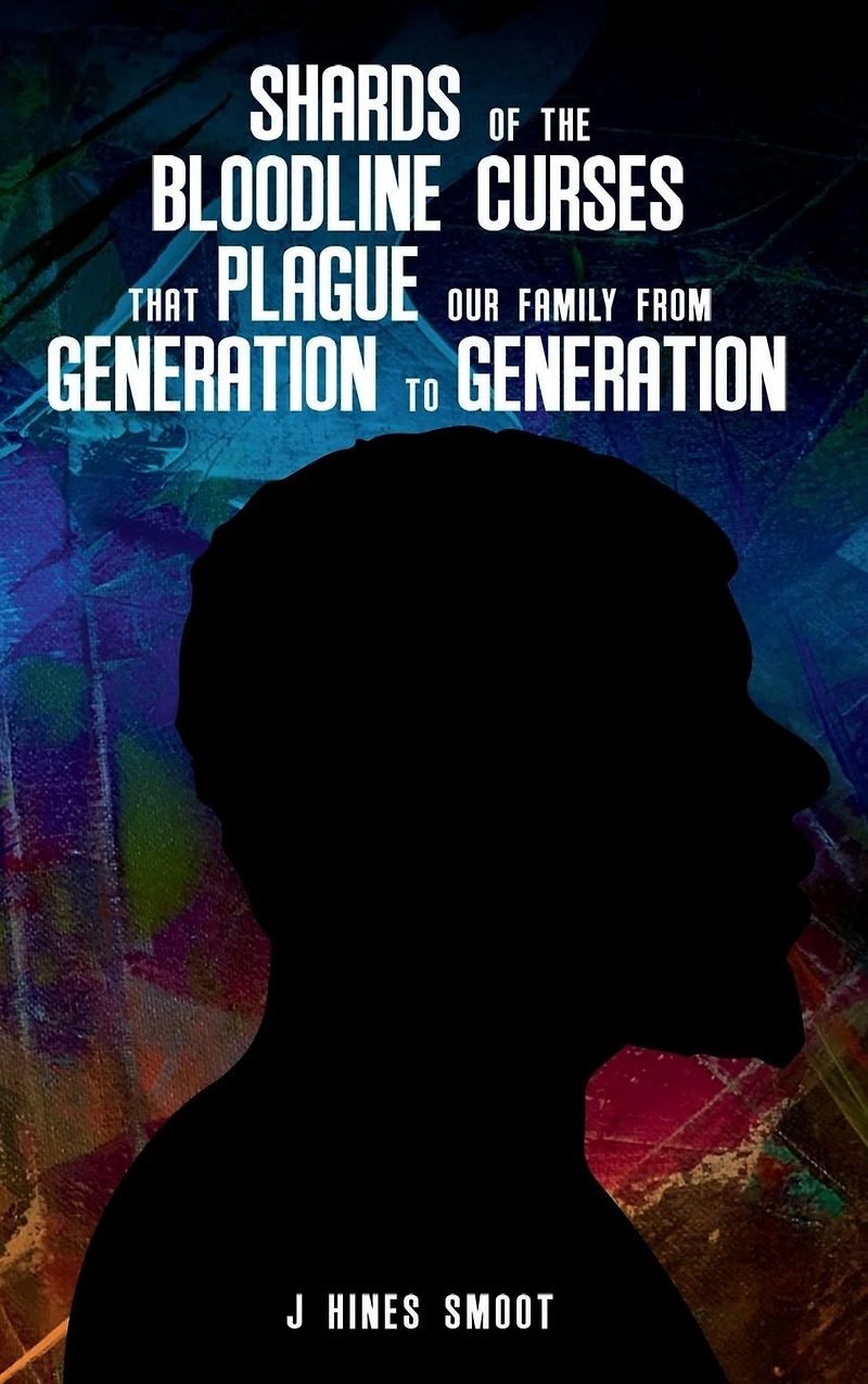 Shards of the Bloodline Curses that Plague Our Family from Generation to