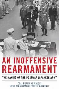 An Inoffensive Rearmament: the Making of Postwar Japanese Army