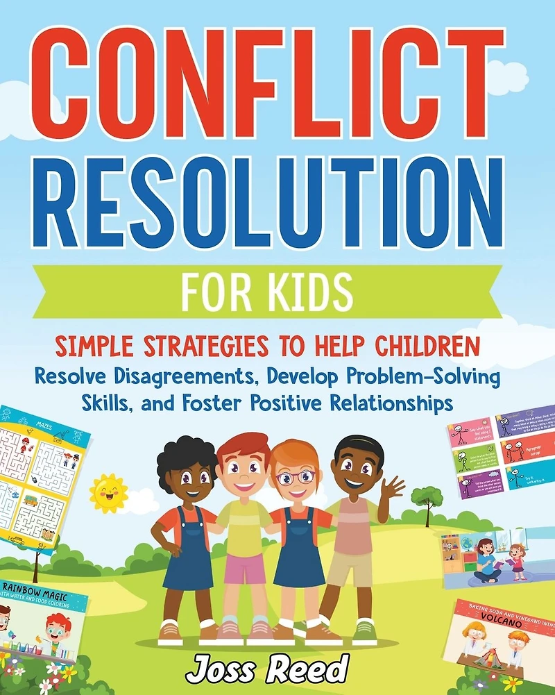 Conflict Resolution for Kids: Simple Strategies to Help Children Resolve Disagreements, Develop Problem-Solving Skills, and Foster Positive Relationships