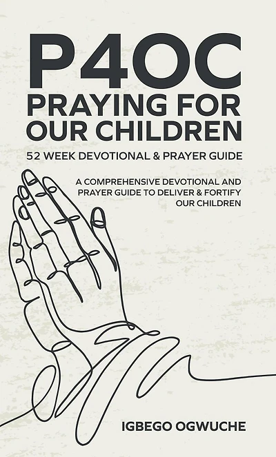 P4oc Praying for Our Children 52 Week Devotional & Prayer Guide: A Comprehensive Guide to Deliver Fortify
