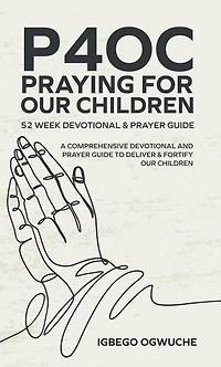 P4oc Praying for Our Children 52 Week Devotional & Prayer Guide: A Comprehensive Guide to Deliver Fortify