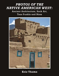 Photos of the Native American West: Ancient Architecture, Rock Art, Taos Pueblo and More