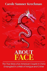 About Face: The True Story of an American Couple China Entangled a Web Intrigue and Crime