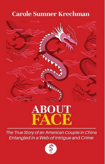 About Face: The True Story of an American Couple China Entangled a Web Intrigue and Crime