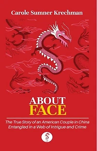 About Face: The True Story of an American Couple China Entangled a Web Intrigue and Crime
