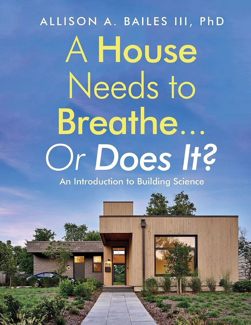 A House Needs to Breathe...Or Does It?: An Introduction Building Science