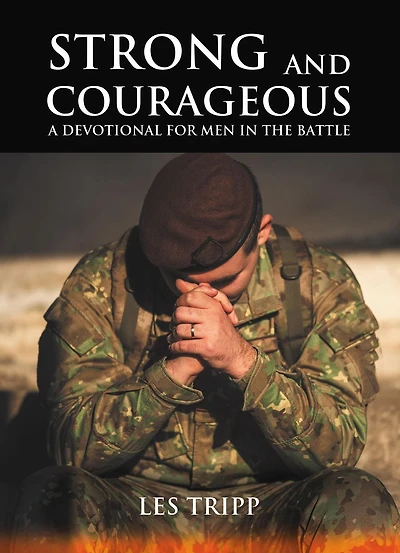 Strong and Courageous: A Devotional for Men the Battle