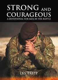Strong and Courageous: A Devotional for Men the Battle