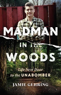 Madman the Woods: Life Next Door to Unabomber