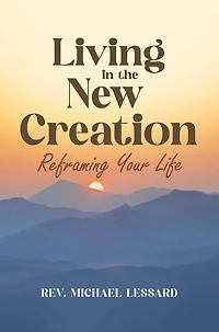 Living in the New Creation: Reframing Your Life