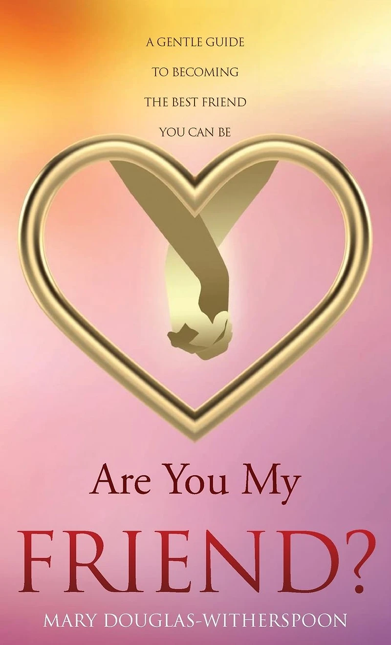 Are you My Friend?: A gentle guide to becoming the best friend can be