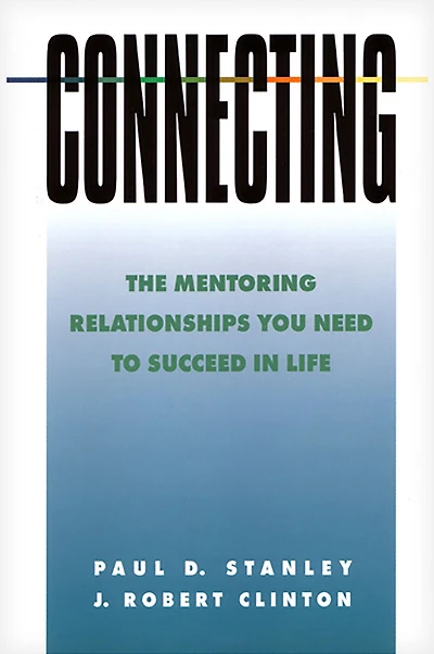 Connecting: The Mentoring Relationships You Need to Succeed Life