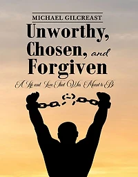 Unworthy, Chosen and Forgiven: A Life Love That Was Meant to Be