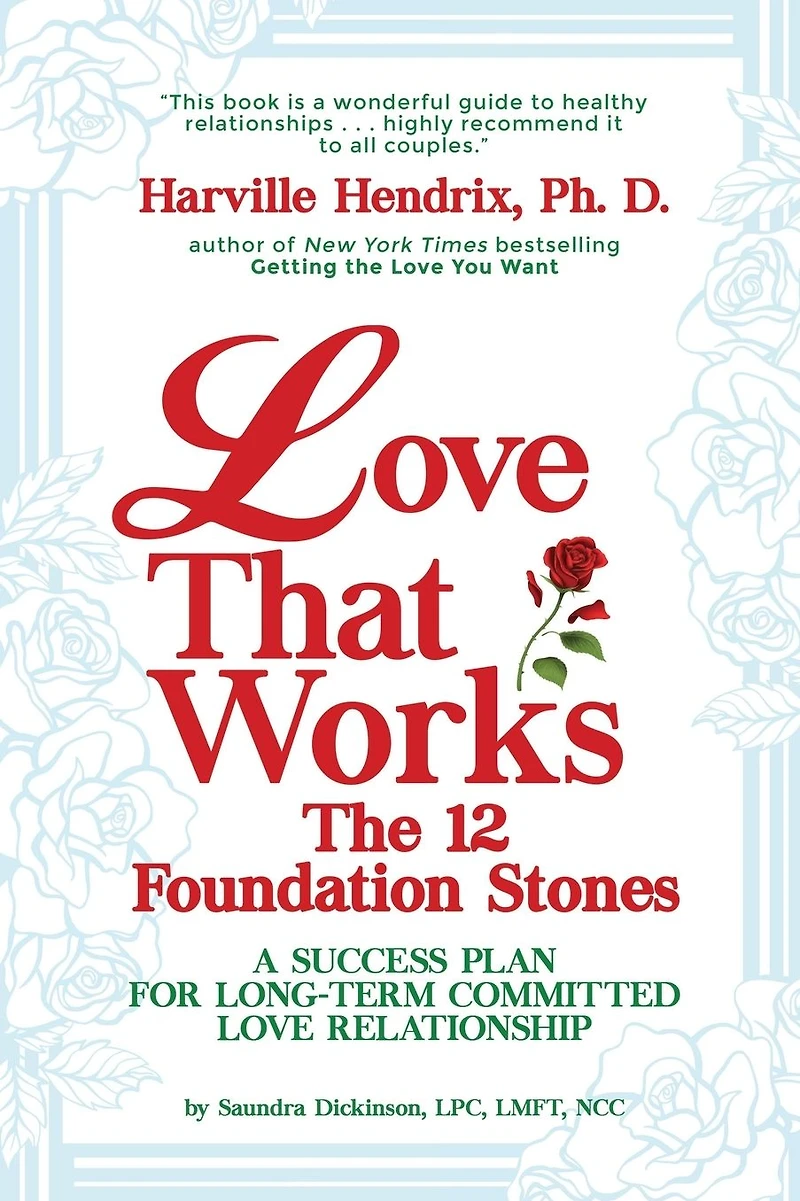 Love That Works: The 12 Foundation Stones: A Success Plan For Long-Term Committed Relationships