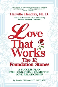 Love That Works: The 12 Foundation Stones: A Success Plan For Long-Term Committed Relationships