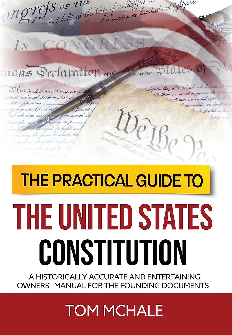 the Practical Guide to United States Constitution: A historically accurate and entertaining owners' manual for founding documents