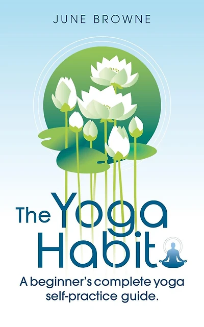 The Yoga Habit: A Beginner's Complete Self-Practice Guide