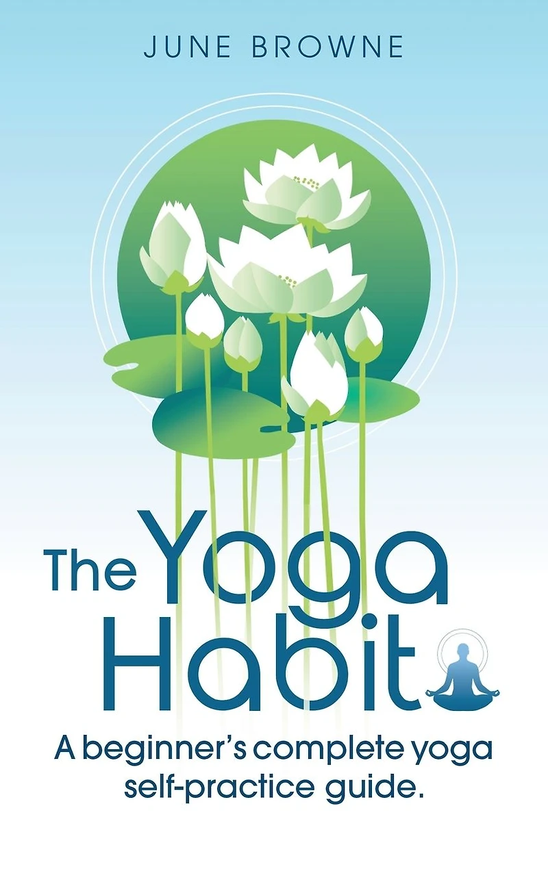 The Yoga Habit: A Beginner's Complete Self-Practice Guide