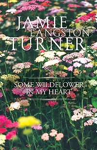 Some Wildflower My Heart