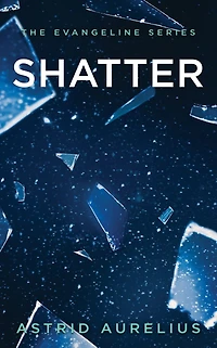 The Evangeline Series: Shatter