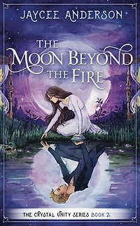 the Moon Beyond Fire: Crystal Unity Series Book 2