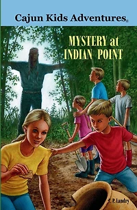 CAJUN KIDS ADVENTURES Volume One MYSTERY at INDIAN POINT