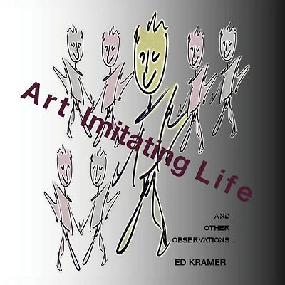 Art Imitating Life,,: And Other Observations