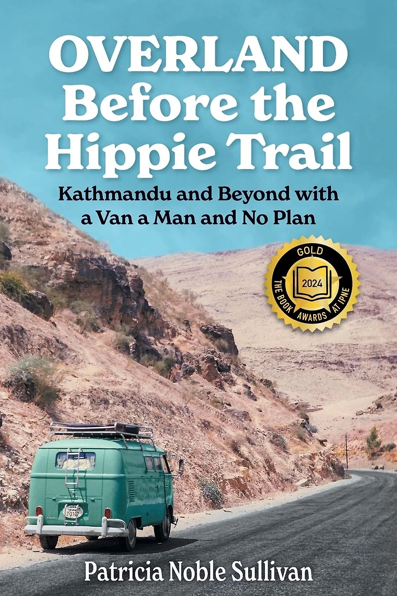 Overland Before the Hippie Trail: Kathmandu and Beyond with a Van Man No Plan