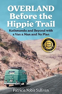 Overland Before the Hippie Trail: Kathmandu and Beyond with a Van Man No Plan
