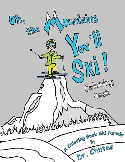 Oh, the Mountains You'll Ski! A Coloring Book Ski Parody