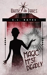 Magic Most Deadly (Whitney and Davies, #1)