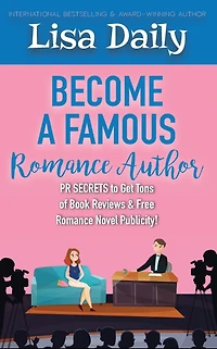 Become a Famous Romance Author: PR Secrets to Get Tons of Book Reviews & Free Novel Publicity