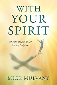 With Your Spirit: 30 Years Preaching the Sunday Scripture