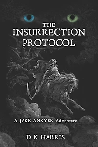 The Insurrection Protocol: A Jake Ankyer Adventure