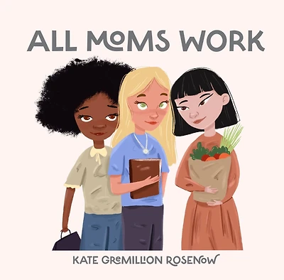All Moms Work: All Moms Are Working Moms